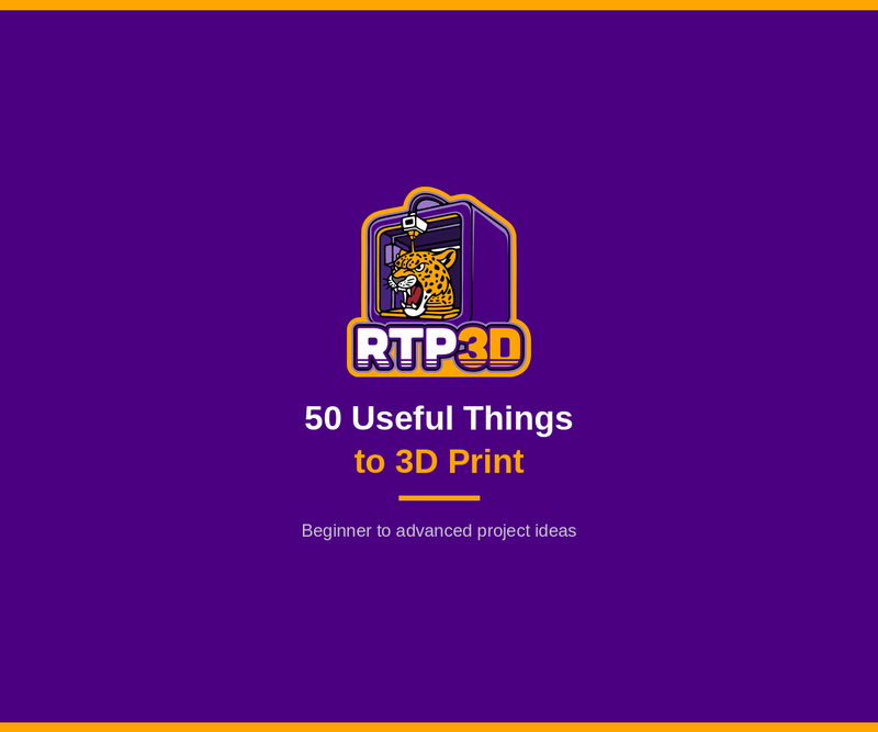 50 Useful Things to 3D Print (Beginner to Advanced)