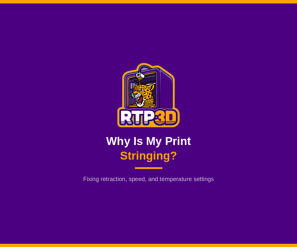 Why Is My 3D Print Stringing? (And How to Fix It) – Ready to Print 3D guide
